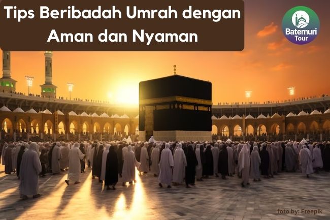 Tips Beribadah Umrah dengan Aman dan Nyaman